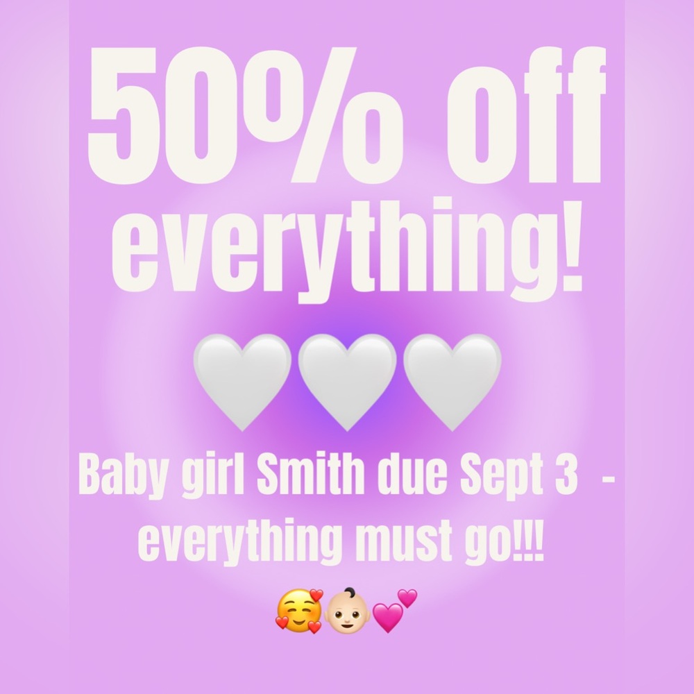 50% off everything! Help me make room for baby girl Smith in my home! 👶🏻💕